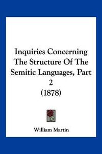 Cover image for Inquiries Concerning the Structure of the Semitic Languages, Part 2 (1878)