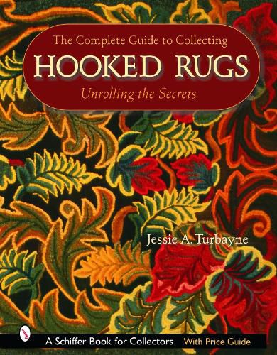 Cover image for Complete Guide to Collecting Hooked Rugs, The: Unrolling the Secrets