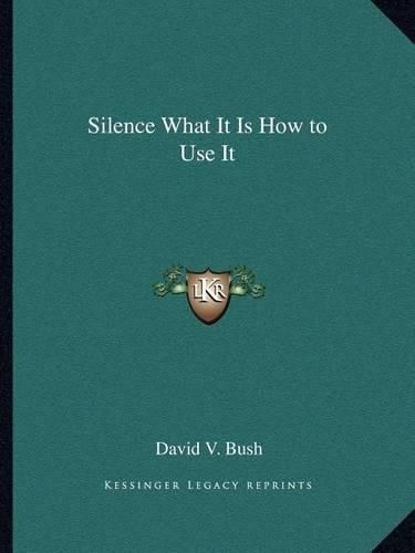 Cover image for Silence What It Is How to Use It