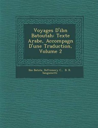 Voyages D'Ibn Batoutah: Texte Arabe, Accompagn D'Une Traduction, Volume 2