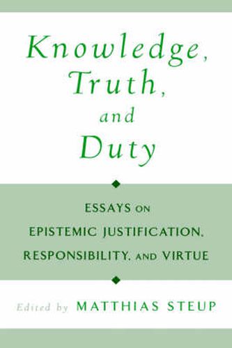 Cover image for Knowledge, Truth, and Duty: Essays on Epistemic Justification, Responsibility, and Virtue