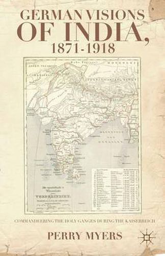 Cover image for German Visions of India, 1871-1918: Commandeering the Holy Ganges during the Kaiserreich