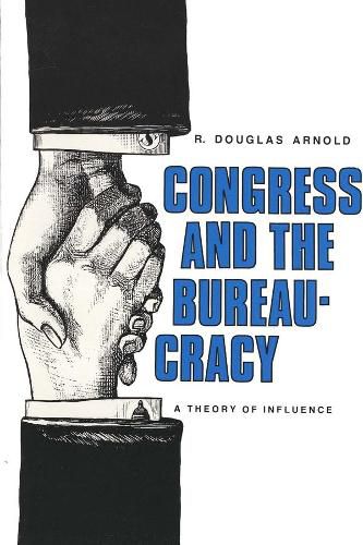 Cover image for Congress and the Bureaucracy: A Theory of Influence