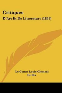 Cover image for Critiques: D'Art Et de Litterature (1862)