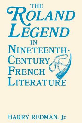 Cover image for The Roland Legend in Nineteenth Century French Literature