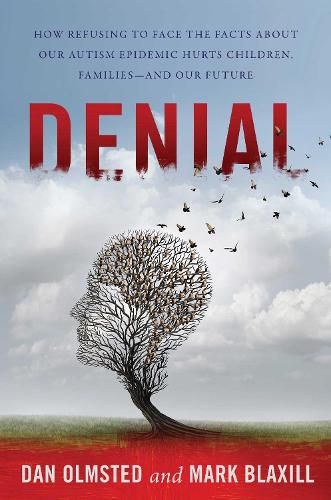 Cover image for Denial: How Refusing to Face the Facts about Our Autism Epidemic Hurts Children, Families, and Our Future