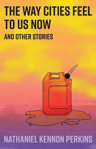 Cover image for The Way Cities Feel to Us Now: and other stories