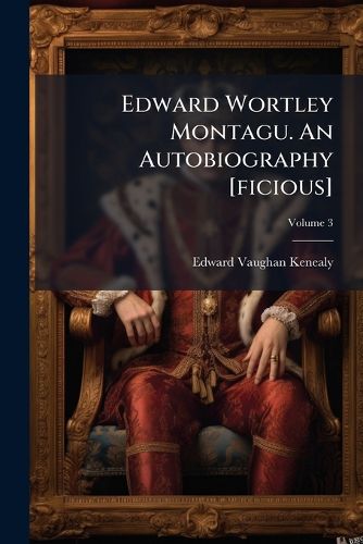 Cover image for Edward Wortley Montagu. An Autobiography [ficious]