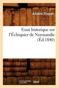 Cover image for Essai Historique Sur l'Echiquier de Normandie (Ed.1840)