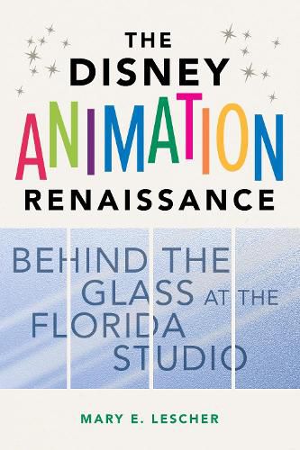 Cover image for The Disney Animation Renaissance: Behind the Glass at the Florida Studio