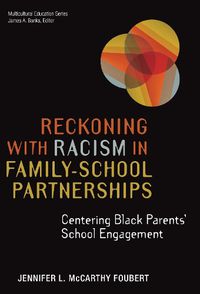 Cover image for Reckoning With Racism in Family-School Partnerships: Centering Black Parents' School Engagement