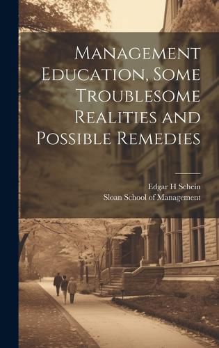 Management Education, Some Troublesome Realities and Possible Remedies