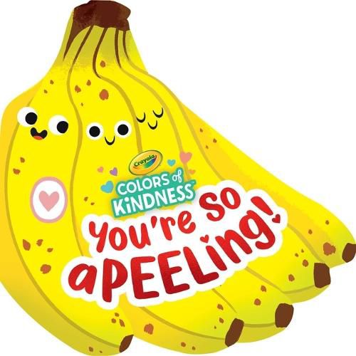 Cover image for Crayola: You're So A-Peel-Ing (a Crayola Colors of Kindness Banana Shaped Novelty Board Book for Toddlers)