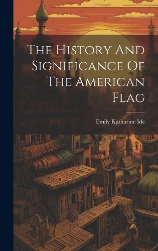 Cover image for The History And Significance Of The American Flag