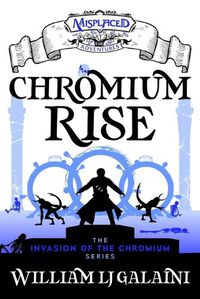 Cover image for Chromium Rise - A Misplaced Adventures Novel