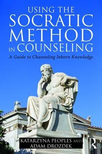 Cover image for Using the Socratic Method in Counseling: A Guide to Channeling Inborn Knowledge