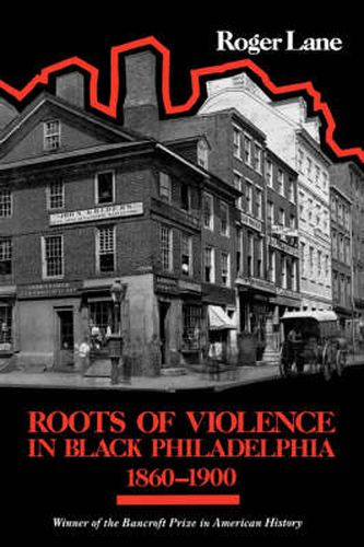Cover image for Roots of Violence in Black Philadelphia, 1860-1900