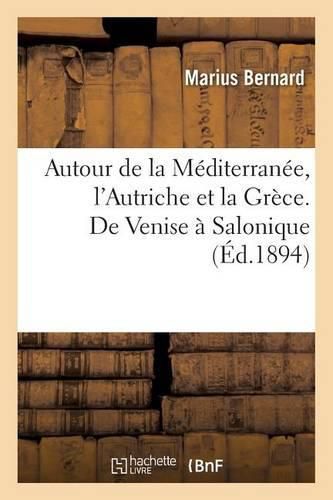 Autour de la Mediterranee. l'Autriche Et La Grece. de Venise A Salonique