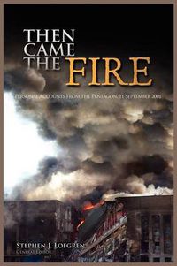 Cover image for Then Came the Fire: Personal Accounts From the Pentagon, 11 September 2001