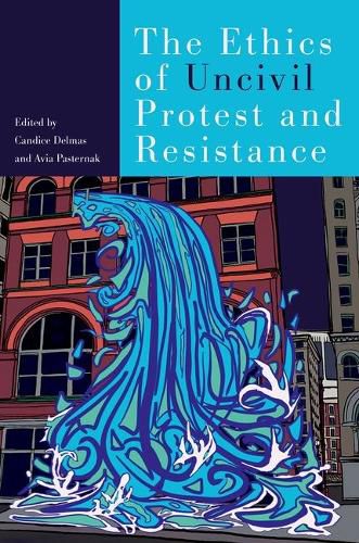 Cover image for The Ethics of Uncivil Protest and Resistance