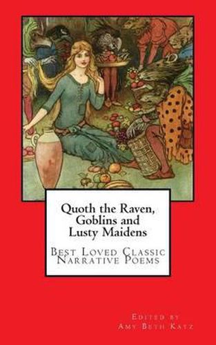 Cover image for Quoth the Raven, Goblins and Lusty Maidens: Best Loved Classic Narrative Poems