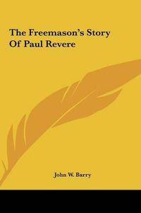 Cover image for The Freemason's Story of Paul Revere the Freemason's Story of Paul Revere