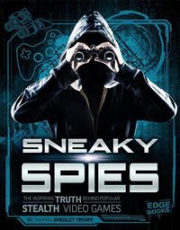 Cover image for Sneaky Spies: The Inspiring Truth Behind Popular Stealth Video Games