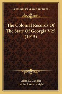 Cover image for The Colonial Records of the State of Georgia V25 (1915)