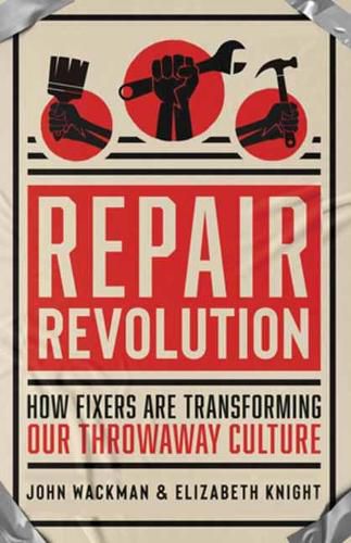 Cover image for Repair Revolution: How Fixers Are Transforming Our Throwaway Culture