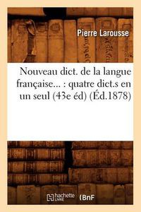 Cover image for Nouveau dict. de la langue francaise: quatre dict.s en un seul (43e ed) (Ed.1878)