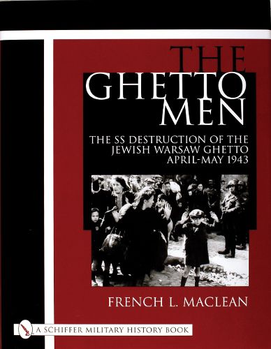 Cover image for The Ghetto Men: The SS Destruction of the Jewish Warsaw Ghetto April-May 1943