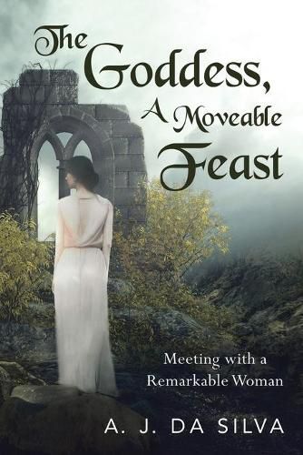 Cover image for The Goddess, A Moveable Feast: Meetings with a Remarkable Woman