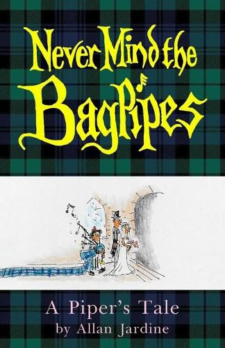Cover image for Never Mind the Bagpipes: A Piper's Tale