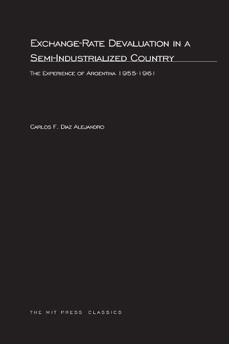 Cover image for Exchange-Rate Devaluation in a Semi-Indusrialized Country: The Experience of Argentina, 1955-1961