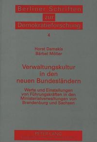 Cover image for Verwaltungskultur in Den Neuen Bundeslaendern: Werte Und Einstellungen Von Fuehrungskraeften in Den Ministerialverwaltungen Von Brandenburg Und Sachsen