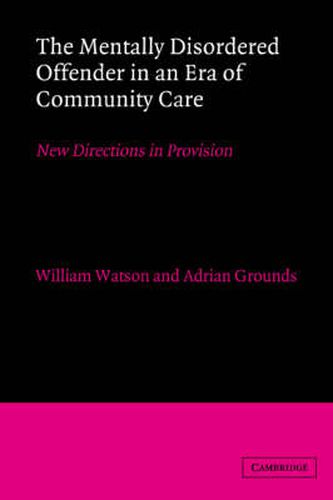Cover image for The Mentally Disordered Offender in an Era of Community Care: New Directions in Provision