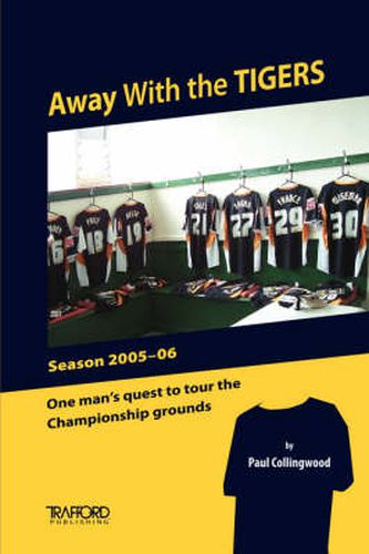 Cover image for Away with the Tigers: One Man's Quest to Tour the Championship Grounds