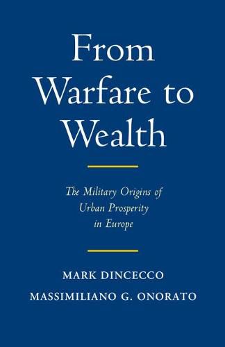 Cover image for From Warfare to Wealth: The Military Origins of Urban Prosperity in Europe