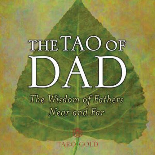 Cover image for The Tao of Dad: The Wisdom of Fathers Near and Far