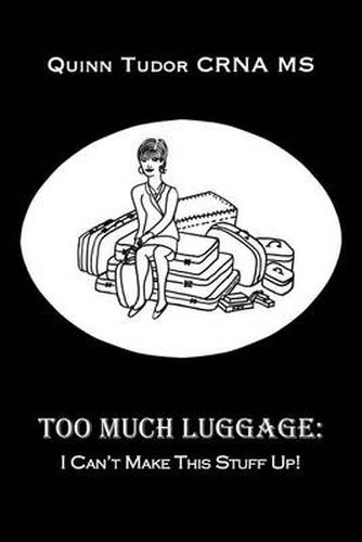 Cover image for Too Much Luggage: I Can't Make This Stuff Up!