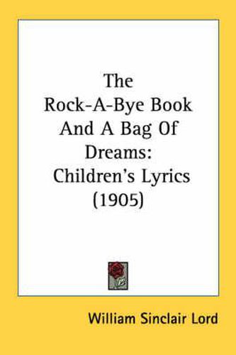 Cover image for The Rock-A-Bye Book and a Bag of Dreams: Children's Lyrics (1905)