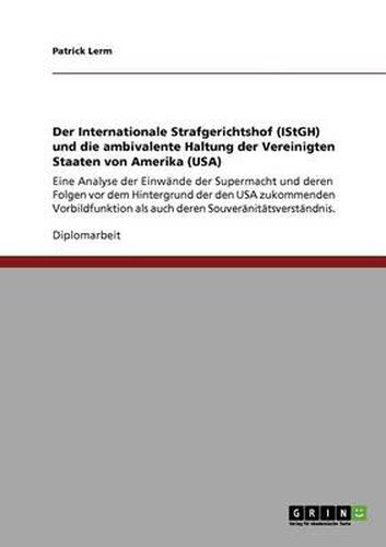 Cover image for Der Internationale Strafgerichtshof (IStGH) und die ambivalente Haltung der Vereinigten Staaten von Amerika (USA)