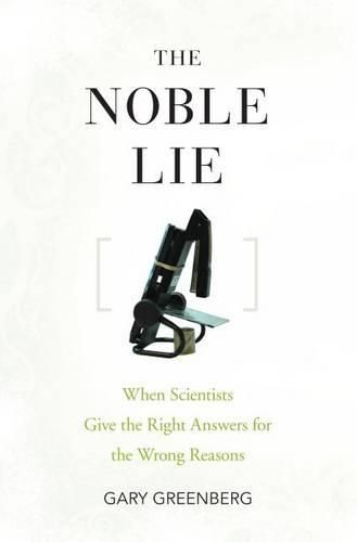 Cover image for The Noble Lie: When Scientists Give the Right Answers for the Wrong Reasons