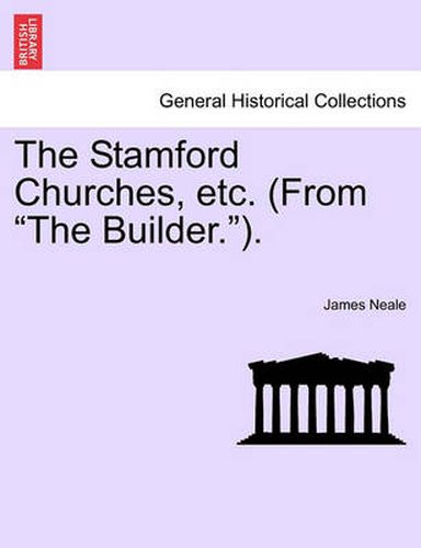 Cover image for The Stamford Churches, Etc. (from the Builder.).