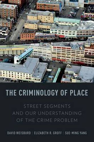 Cover image for The Criminology of Place: Street Segments and Our Understanding of the Crime Problem