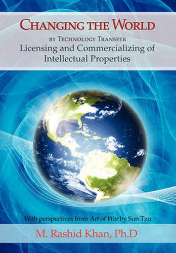 Cover image for Changing the World By Technology Transfer: Licensing and Commercializing of Intellectual Properties