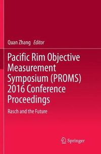 Cover image for Pacific Rim Objective Measurement Symposium (PROMS) 2016 Conference Proceedings: Rasch and the Future