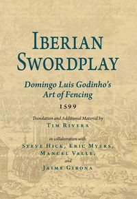 Cover image for Iberian Swordplay: Domingo Luis Godinho's Art of Fencing (1599)