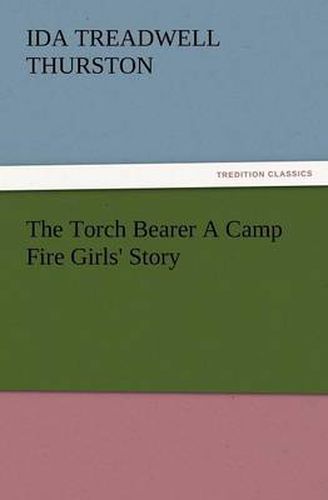 Cover image for The Torch Bearer a Camp Fire Girls' Story