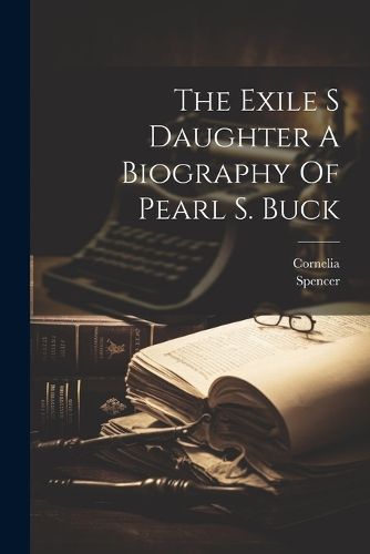 The Exile S Daughter A Biography Of Pearl S. Buck